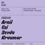 Left Bank Clubnight: Arnii • Kraumur • Sevda • Esi