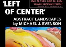 LEFT OF CENTER- GALLERY EXHIBIT by MICHAEL J. EVENSON