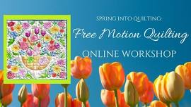 Spring into Quilting:  Free Motion Flowers  Workshop ZOOM/ONLINE Kick off Class