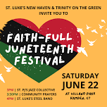 Faith-Full Juneteenth Festival St. Luke’s & Trinity on the Green, New Haven