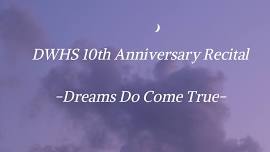 DWHS 10th Anniversary 'Dreams Do Come True' Recital