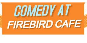 Comedy at FIREBIRD CAFE