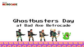 Ghostbusters Day! at Bad Axe RetroCade