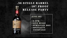 .36 Single Barrel 107 Proof Release Party