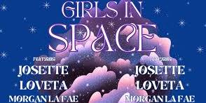 Girls In Space - Featuring Josette, LOVETA, and Morgan La Fa