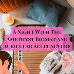 A Night With The Amethyst Biomat and Auricular Acupuncture Date: Friday, June 7, 2024   Time: 6:30 P