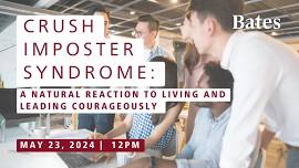 Crush Imposter Syndrome: A Natural Reaction to Living and Leading Courageously