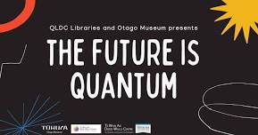 The Future is Quantum at Wānaka Library