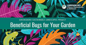 Beneficial Bugs for Your Garden: Greensboro Sustainable Landscapes Project Speaker Series