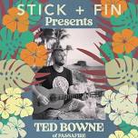 STICK+FIN PRESENTS: TED BOWNE of PASSAFIRE