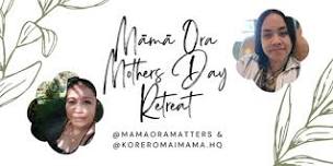 Māmā Ora Mothers Day Retreat 