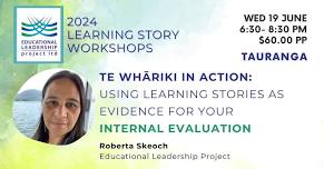 Te Whāriki in Action: Using Learning Stories as evidence for your Internal Evaluation: Tauranga