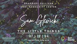 The Little Things: Artist Exhibit by Sam Glevick