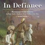 Author’s Talk: In Defiance – Runaways from Slavery in New York’s Hudson Valley