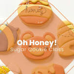 Oh Honey! - Sugar Cookie Decorating Class