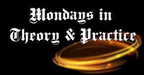 Mondays in Theory and Practice (Magick)