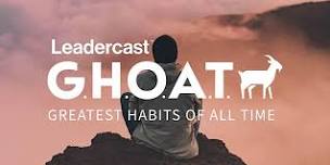 Leadercast G.H.O.A.T. ~ Greatest Habits of All Time