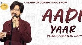 Aadi Yaar, Kaisi baaten hai ye...a standup comedy solo show