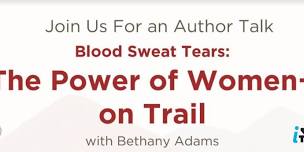 Author Talk - Blood Sweat Tears: The Power of Women+ on Trail with Bethany Adams