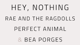 hey, nothing, Rae and The Ragdolls, Perfect Animal, Bea Porges | 5 Years of Kapoorhouse