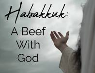 Habakkuk:  A Beef With God