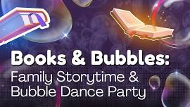 Books & Bubbles: Family Storytime & Bubble Dance Party