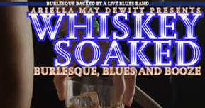 Whiskey Soaked: Burlesque, Blues and Booze