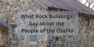 What Rock Buildings Say about the People of the Ozarks by Barbara Williams