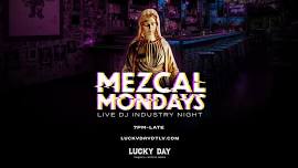 MEZCAL MONDAYS — LUCKY DAY