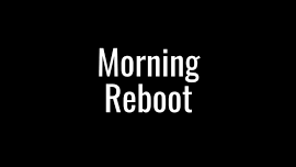 Morning Reboot