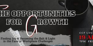 The Opportunities for Growth: Finding Joy & Becoming Salt &Light in the Face of Workplace Challenges