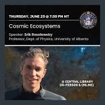 Cosmic Ecosystems