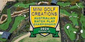 2024 MINI GOLF CREATIONS AUSTRALIAN MATCH PLAY CHAMPIONSHIP