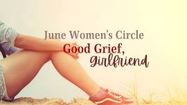 June Women's Circle: Good Grief, Girlfriend