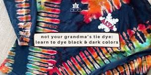 Not your Grandma's Tie Dye: Learn to Dye Black & Dark Colors