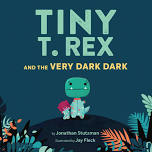 Tiny T Rex & the Very Dark Dark By Johnathan Stutzman