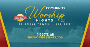 Community Worship Nights: Summer Series - Piggott, AR