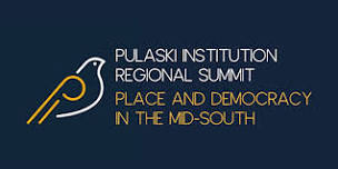 Pulaski Institution Regional Summit: Place and Democracy in the Mid-South