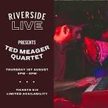 Riverside Live Music Nights: Ted Meager Quartet — Riverside