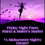 Midsummer's Night DREAM Friday Night Farm Stand and Maker's Market