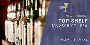 Coding & Cocktails: Top Shelf | Advanced Javascript ES6