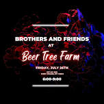 Beer Tree Farm w/Brothers & Friends