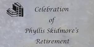 Celebrate Phyllis Skidmore's Retirement