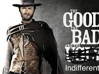 The Good The Bad and The Indifferent