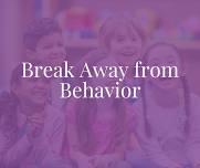 BREAK-AWAY from Behavior –  MAKE & TAKE!