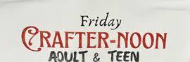 Friday Crafter-noon for Teens & Adults