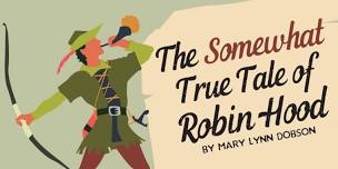 The Somewhat True Tale of Robin Hood presented by Discovery Outpost Performing Arts.