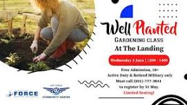 Well Planted Gardening Class! 