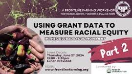 Using Grant Data to Measure Racial Equity in the Colorado Food Movement: PART 2!