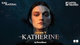 James V: Katherine – Theatre @ Melrose Corn Exchange